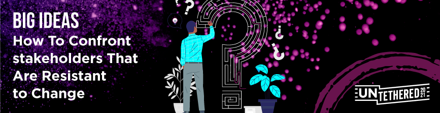 Big Ideas: How to Confront Stakeholder that are resistant to change. Featuring illustration of a man solving a maze.