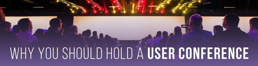 Why You Should Hold a User Conference?