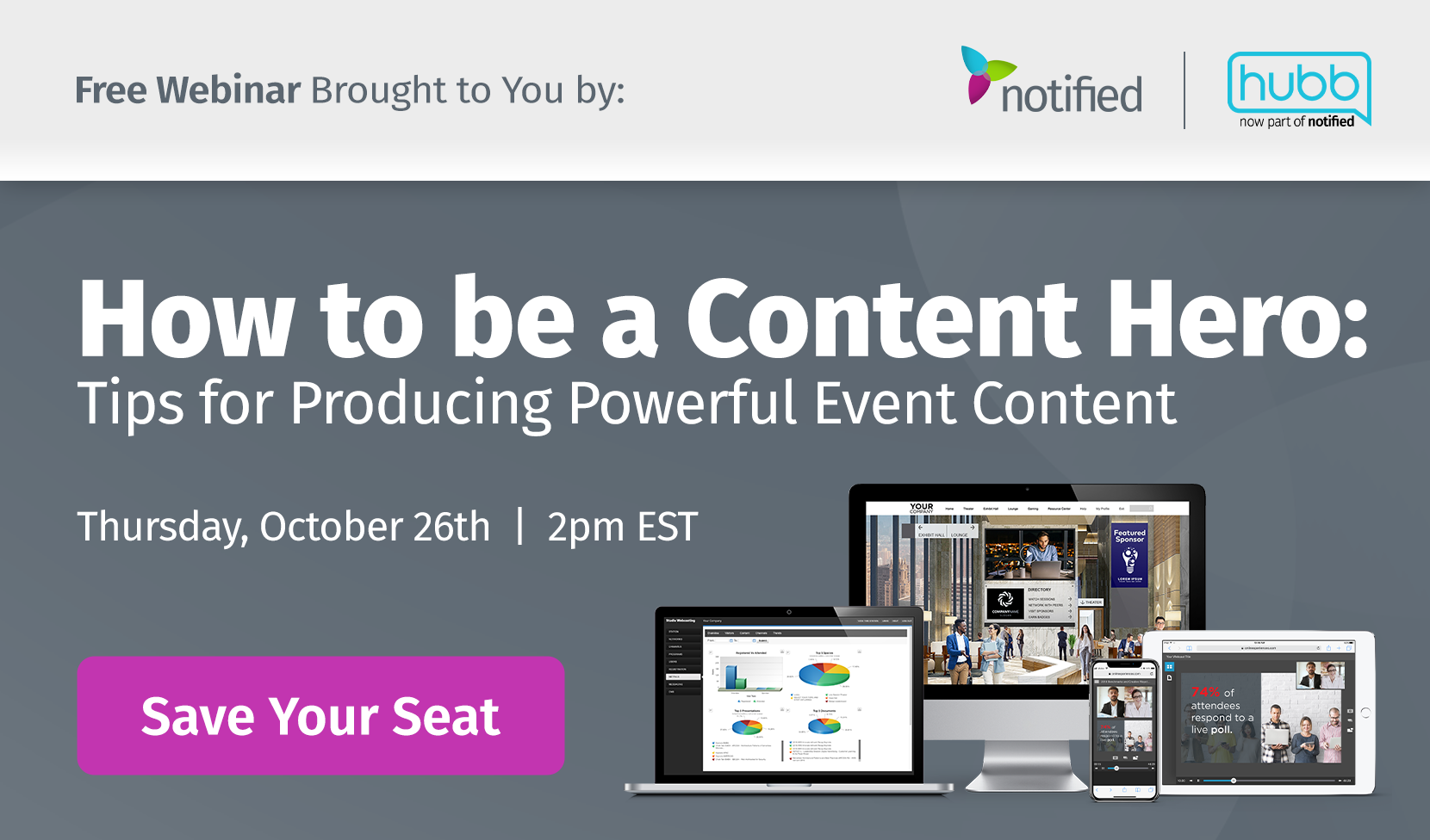 How to be a Content Hero: Tips for Producing Powerful Event Content. Tuesday, October 26th, 2pm EST. Reserve Your seat.