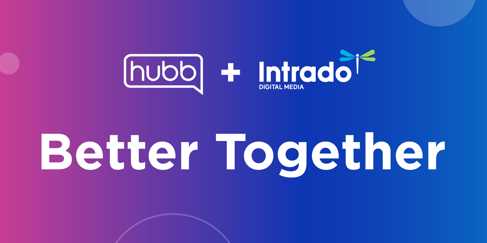 Hubb + Intrado Digital Media. Better Together