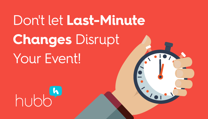 How to Prevent Last Minute Changes from Derailing Your Event